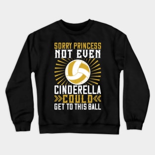 Sorry Princess Not Even Cinderella Could Get This Ball Crewneck Sweatshirt